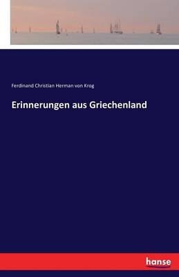 Erinnerungen aus Griechenland - Ferdinand Christian Herman Von Krog