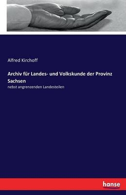 Archiv fÃ¼r Landes- und Volkskunde der Provinz Sachsen - Alfred Kirchoff