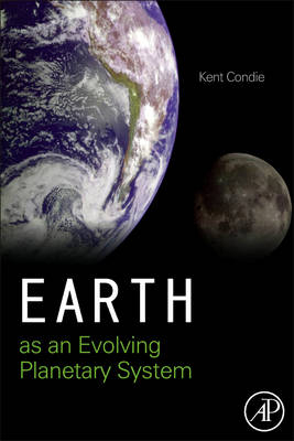 Earth as an Evolving Planetary System - Kent C. Condie