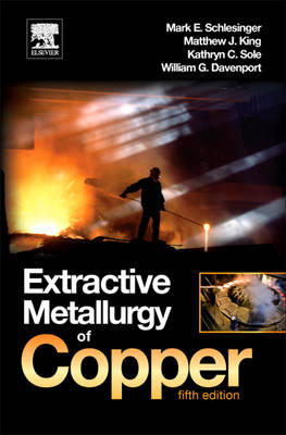 Extractive Metallurgy of Copper - Mark E. Schlesinger, Kathryn C. Sole, William G. Davenport