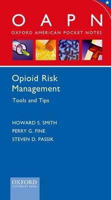 Opioid Risk Management Tools and Tips - Howard S Smith, Professor of Anesthesiology Perry G Fine, Steven D Passik