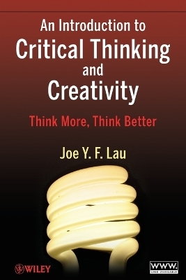 An Introduction to Critical Thinking and Creativity - Joe Y. F. Lau