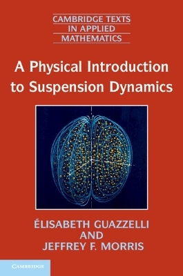 A Physical Introduction to Suspension Dynamics - Élisabeth Guazzelli, Jeffrey F. Morris