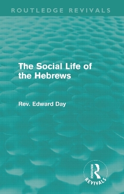 The Social Life of the Hebrews (Routledge Revivals) - Edward Day