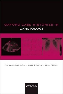 Oxford Case Histories in Cardiology - Rajkumar Rajendram, Javed Ehtisham, Colin Forfar