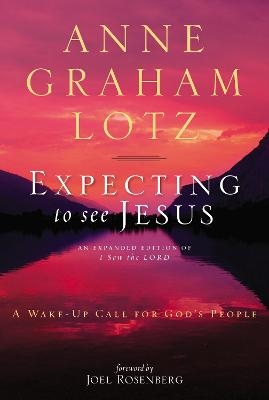 Expecting to See Jesus - Anne Graham Lotz