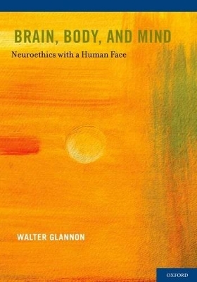 Brain, Body, and Mind - Walter Glannon