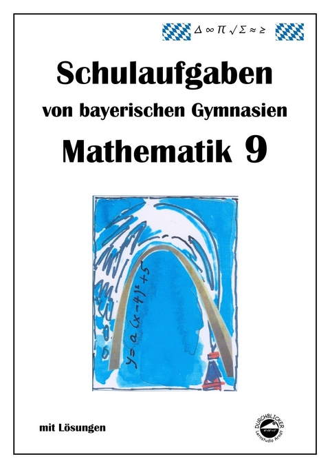 Mathematik 9 Schulaufgaben von bayerischen Gymnasien mit Lösungen - Claus Arndt