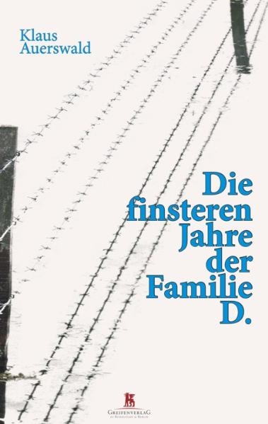 Die finsteren Jahre der Familie D. - Klaus Auerswald