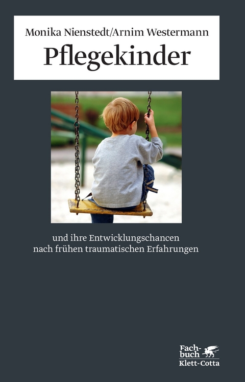 Pflegekinder und ihre Entwicklungschancen nach frühen traumatischen Erfahrungen - Monika Nienstedt, Arnim Westermann