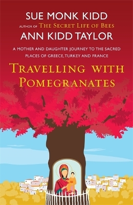 Travelling with Pomegranates - Ann Kidd Taylor, Sue Monk Kidd