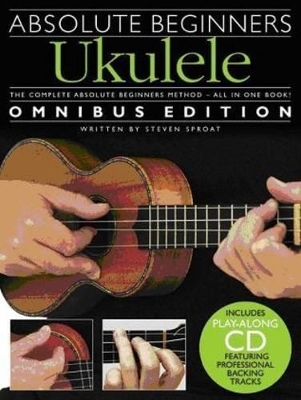 Absolute Beginners Ukulele Omnibus Edition - Steven Sproat