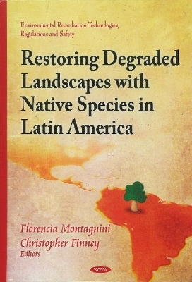 Restoring Degraded Landscapes with Native Species in Latin America - Florencia Montagnini, Christopher Finney