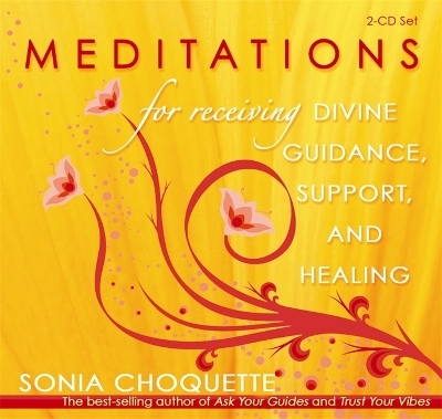 Meditations for Receiving Divine Guidance, Support, and Healing - Sonia Choquette