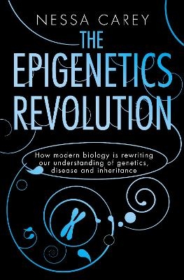 The Epigenetics Revolution - Nessa Carey