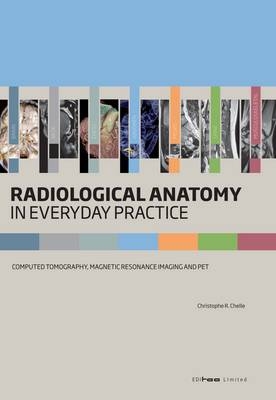 Radiological Anatomy in Everyday Practice - Christophe Chelle