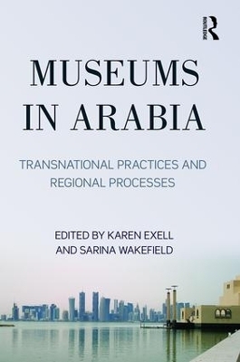 Museums in Arabia - Karen Exell, Sarina Wakefield