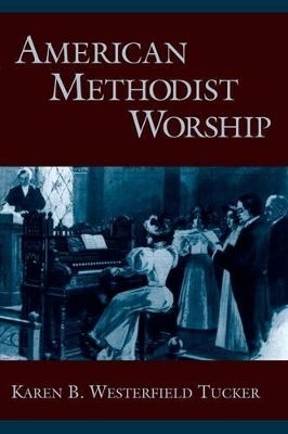 American Methodist Worship - Karen B. Westerfield Tucker