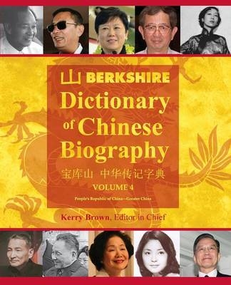 Berkshire Dictionary of Chinese Biography Volume 4 - Kerry Brown