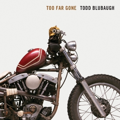 Too Far Gone - Todd Blubaugh