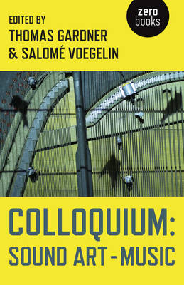 Colloquium: Sound Art and Music - Thomas Gardner, SalomÃ© Voegelin