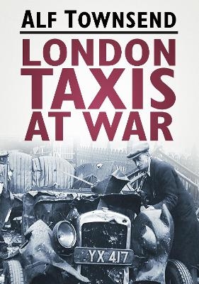 London Taxis at War - Alf Townsend