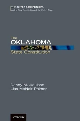 The Oklahoma State Constitution - Associate Professor Danny M. Adkison, Lisa McNair Palmer