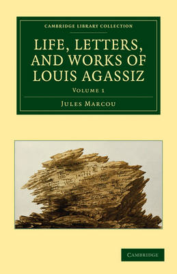 Life, Letters, and Works of Louis Agassiz - Jules Marcou