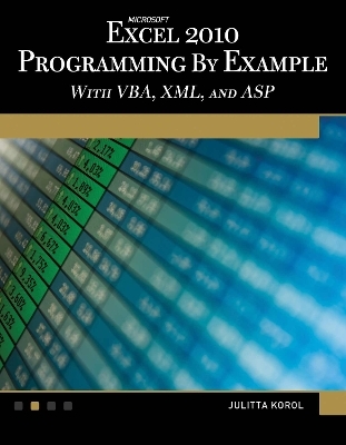 Microsoft® Excel® 2010 Programming By Example with VBA, XML, and ASP - Julitta Korol