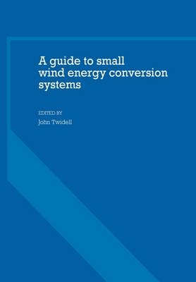 A Guide to Small Wind Energy Conversion Systems - John Twidell