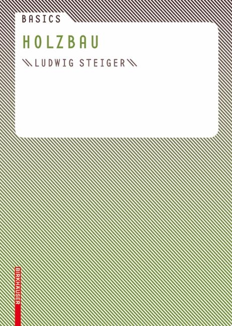 Basics Holzbau - Ludwig Steiger