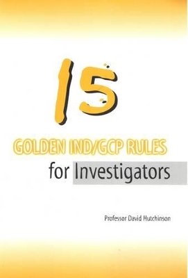 15 Golden IND/GCP Rules for Investigators - David Hutchinson