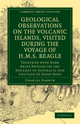 Geological Observations on the Volcanic Islands, Visited During the Voyage of HMS Beagle - Charles Darwin