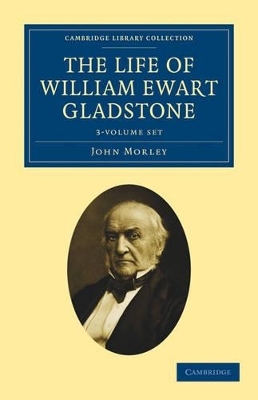 The Life of William Ewart Gladstone 3 Volume Set - John Morley