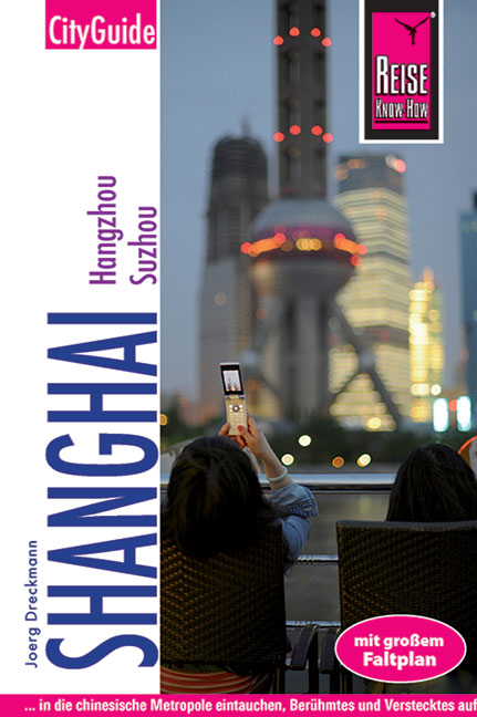 Reise Know-How CityGuide Shanghai mit Hangzhou und Suzhou - Joerg Dreckmann