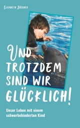 Und trotzdem sind wir glücklich! - Elisabeth Büscher