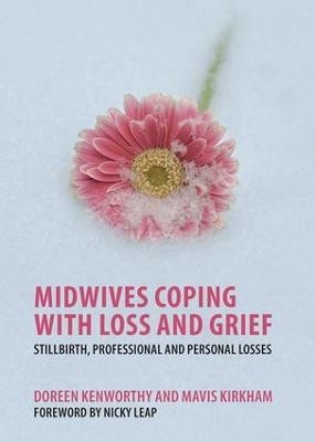 Midwives Coping with Loss and Grief - Doreen Kenworthy, Mavis Kirkham