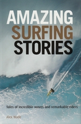 Amazing Surfing Stories - Alex Wade