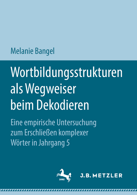 Wortbildungsstrukturen als Wegweiser beim Dekodieren - Melanie Bangel