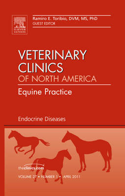 Endocrine Diseases, An Issue of Veterinary Clinics: Equine Practice - Ramiro E. Toribio