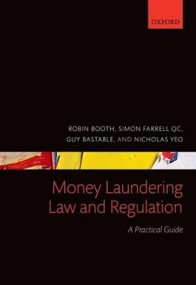 Money Laundering Law and Regulation - Robin Booth, Simon Farrell QC, Guy Bastable, Nicholas Yeo