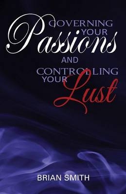 Governing Your Passions and Controlling Your Lust - Contributor Brian Smith