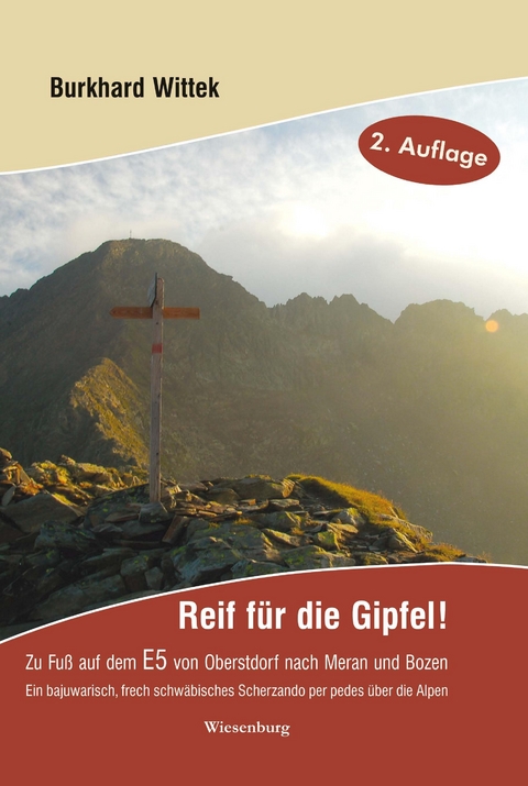 Reif für die Gipfel! Zu Fuß auf dem E5: Von Oberstdorf nach Meran und Bozen - Burkhard Wittek