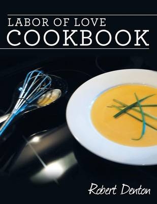 Labor of Love Cookbook - Robert Denton