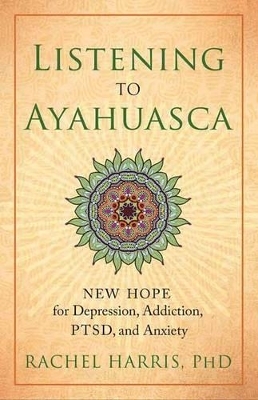 Listening to Ayahuasca - Rachel Harris