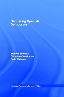 Gendering Spanish Democracy - Monica Threlfall, Christine Cousins, Celia Valiente