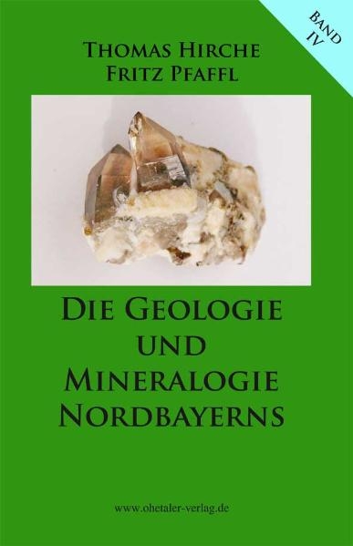 Die Geologie und Mineralogie Nordbayerns - Fritz Pfaffl, Thomas Hirche