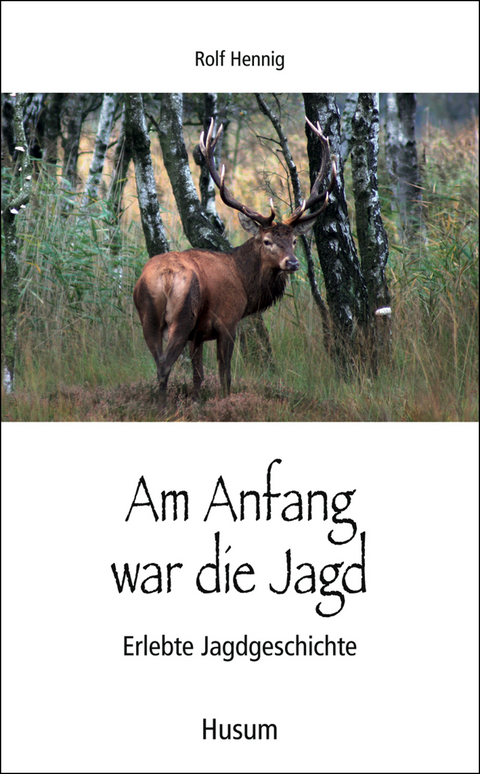 Am Anfang war die Jagd - Rolf Hennig