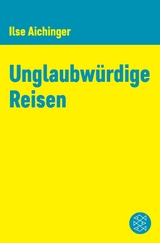 Unglaubwürdige Reisen -  Ilse Aichinger