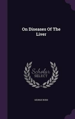 On Diseases Of The Liver - George Budd